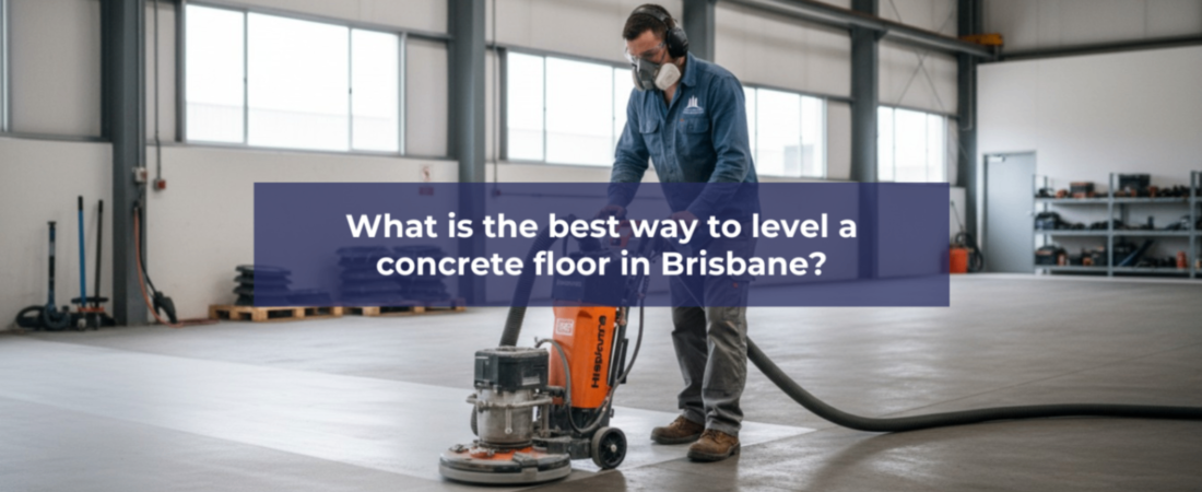 What is the best way to level a concrete floor in Brisbane?