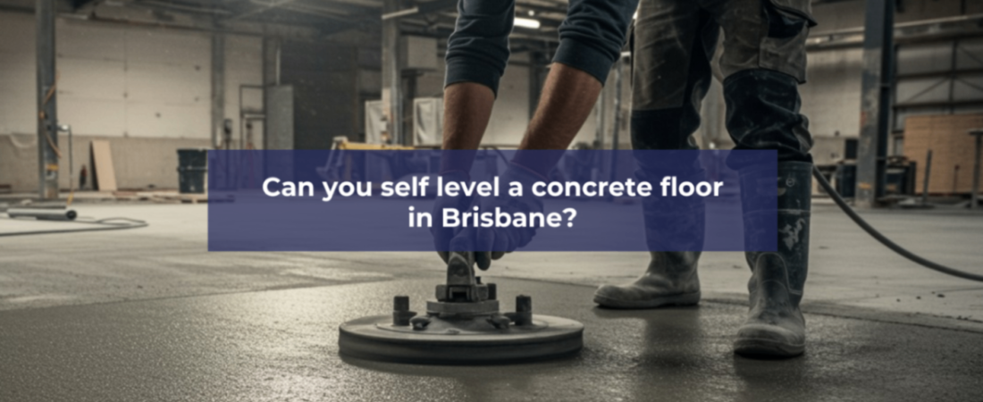 Can you self level a concrete floor in Brisbane?